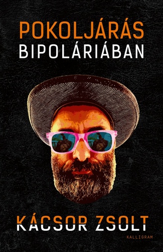 Kácsor Zsolt – Pokoljárás Bipoláriában