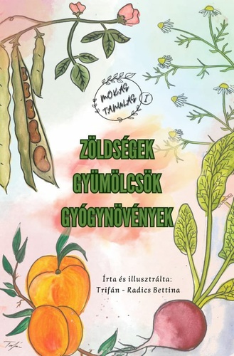 Trifán-Radics Bettina – Zöldségek, gyümölcsök, gyógynövények