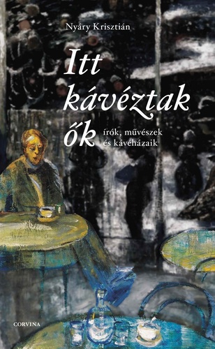 Nyáry Krisztián – Itt kávéztak ők