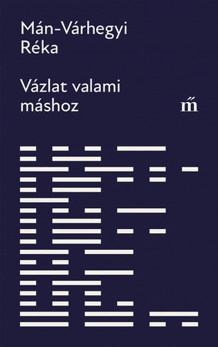 Mán-Várhegyi Réka – Vázlat valami máshoz