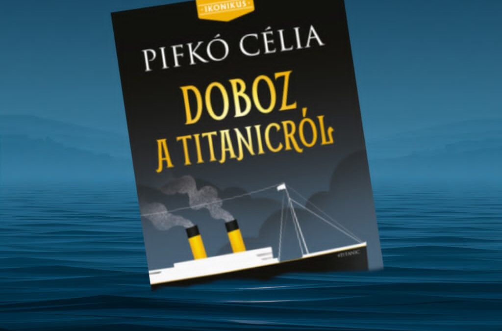Pifkó Célia: Doboz a Titanicról